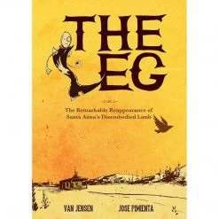 The Leg: The Remarkable Reappearance Of Santa Anna's Disembodied Limb [Paperback] [Nov 18, 2014] Jensen, Van And Pimienta, Jose Reading